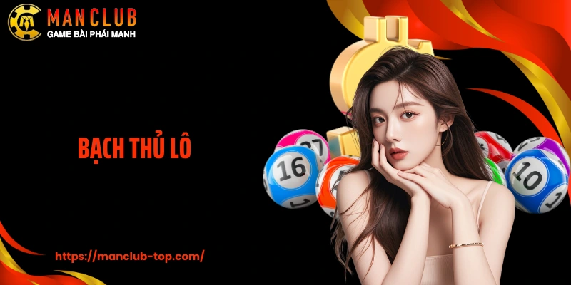 Bạch Thủ Lô: Học Kiến Thức Chọn Số Đẹp Chuẩn Cùng Manclub