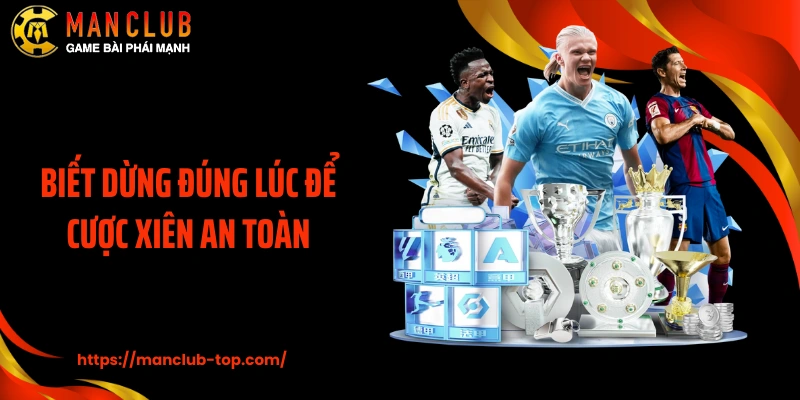 Biết dừng đúng lúc để cược xiên an toàn