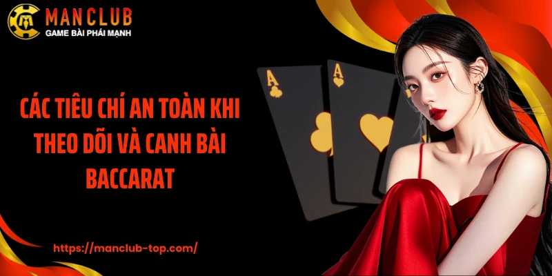 Các tiêu chí an toàn khi theo dõi và canh bài Baccarat