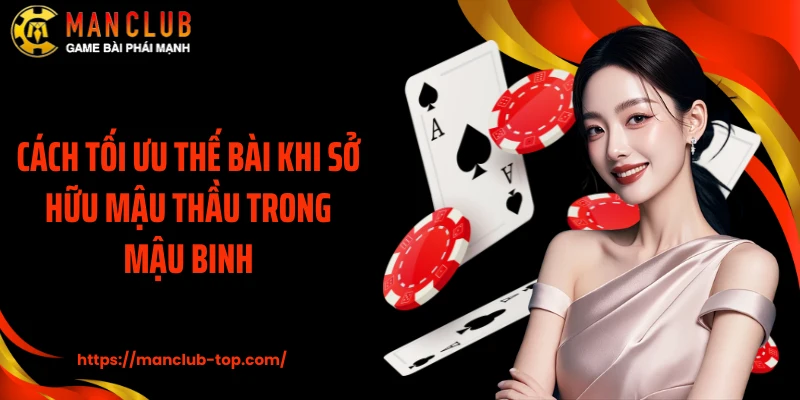 Cách tối ưu thế bài khi sở hữu Mậu Thầu trong Mậu Binh