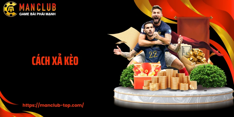Cách Xả Kèo Cược Chuẩn Chuyên Gia Tại Sảnh Thể Thao Manclub