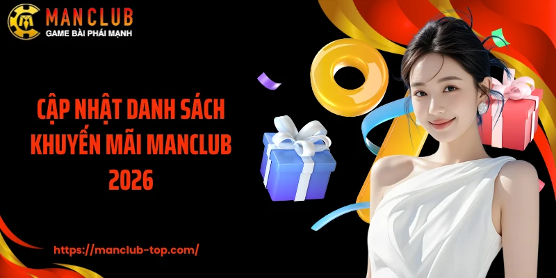 Cập nhật danh sách khuyến mãi Manclub 2026