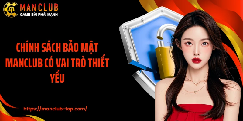 Chính sách bảo mật ManClub có vai trò thiết yếu