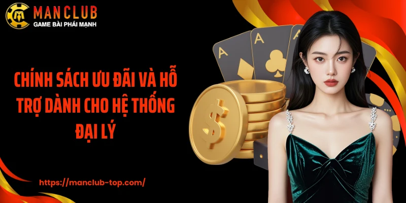 Chính sách ưu đãi và hỗ trợ dành cho hệ thống đại lý