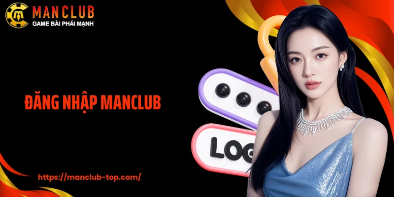 Đăng Nhập ManClub Trong Vài Giây - Vào Game Siêu Nhanh