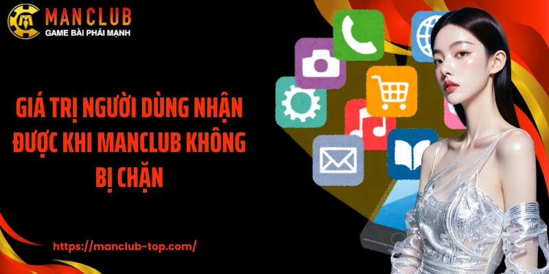 Giá trị người dùng nhận được khi Manclub không bị chặn