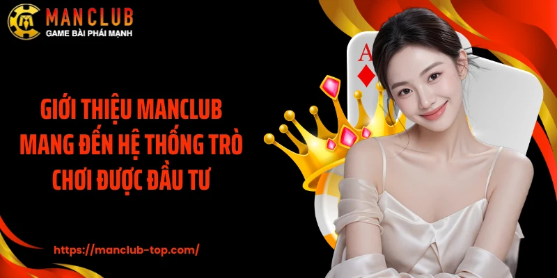Giới thiệu ManClub mang đến hệ thống trò chơi được đầu tư