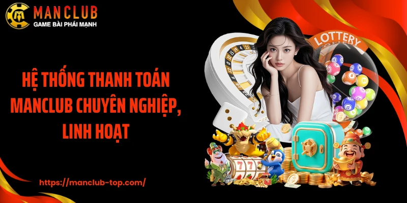 Hệ thống thanh toán MANCLUB chuyên nghiệp, linh hoạt