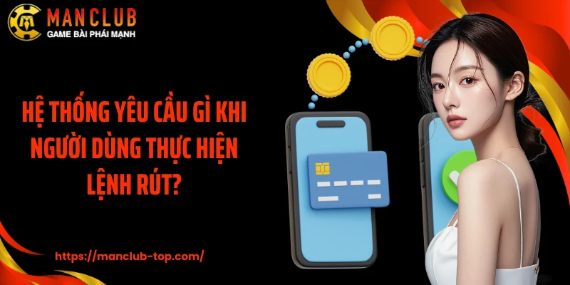 Hệ thống yêu cầu gì khi người dùng thực hiện lệnh rút?
