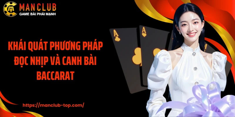 Khái quát phương pháp đọc nhịp và canh bài Baccarat