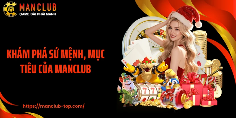 Khám phá sứ mệnh, mục tiêu của MANCLUB