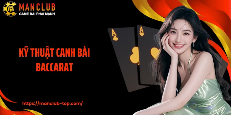Kỹ Thuật Canh Bài Baccarat: Cách Giữ Nhịp, Tìm Điểm Vào Đúng