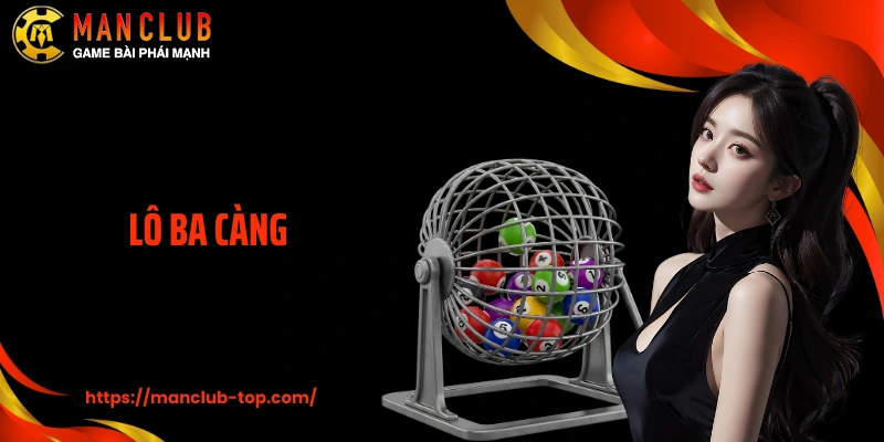 Lô Ba Càng Và Kiến Thức Cá Cược Quan Trọng Tại Manclub