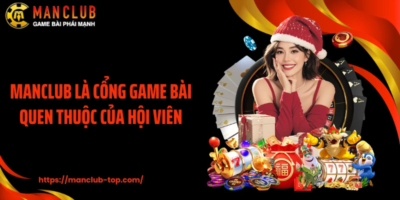MANCLUB là cổng game bài quen thuộc của hội viên