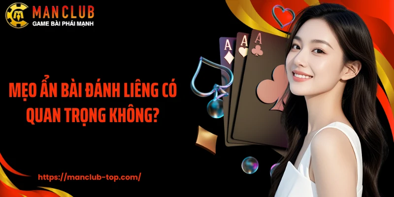 Mẹo ẩn bài đánh liêng có quan trọng không?