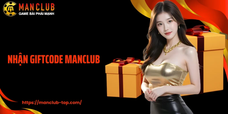 Nhận Giftcode Manclub - Ưu Đãi Độc Quyền Không Nên Bỏ Lỡ