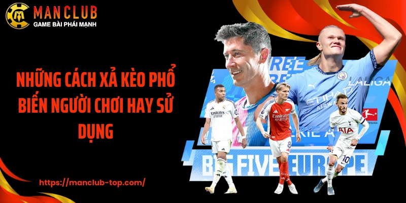 Những cách xả kèo phổ biến người chơi hay sử dụng