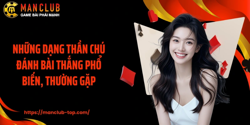 Những dạng thần chú đánh bài thắng phổ biến, thường gặp