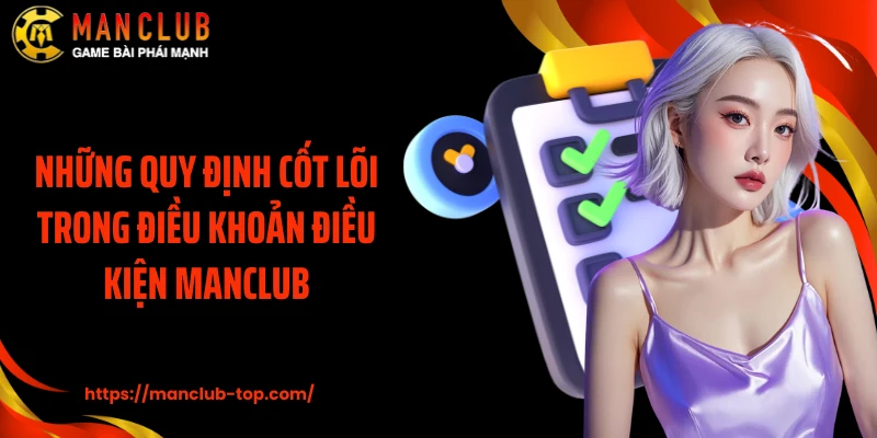 Những quy định cốt lõi trong điều khoản điều kiện ManClub