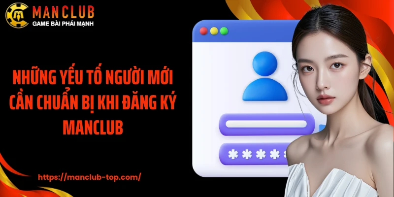 Những yếu tố người mới cần chuẩn bị khi đăng ký Manclub