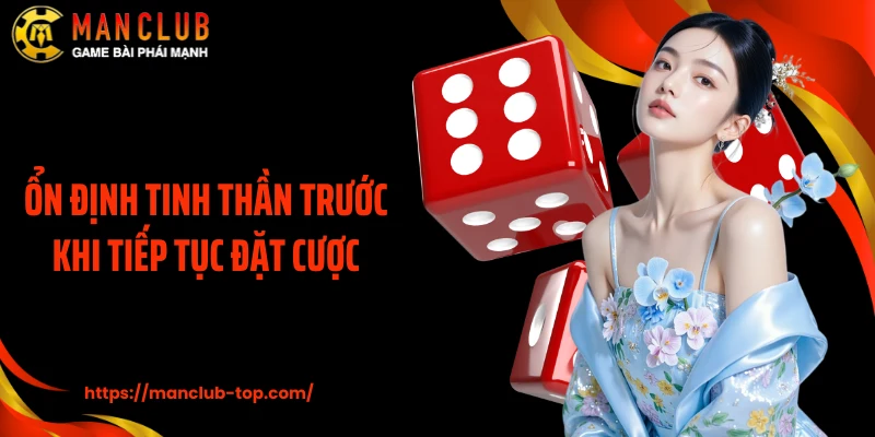 Ổn định tinh thần trước khi tiếp tục đặt cược