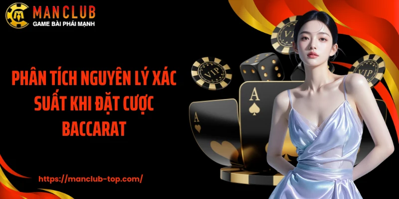 Phân tích nguyên lý xác suất khi đặt cược Baccarat