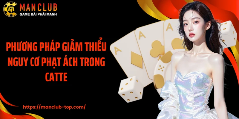 Phương pháp giảm thiểu nguy cơ phạt Ách trong Catte