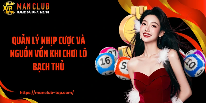 Quản lý nhịp cược và nguồn vốn khi chơi lô bạch thủ