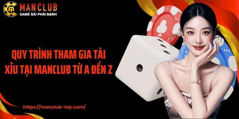 Quy trình tham gia Tài Xỉu tại Manclub từ A đến Z