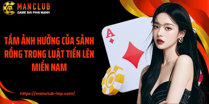 Tầm ảnh hưởng của sảnh rồng trong luật Tiến Lên miền Nam