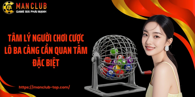 Tâm lý người chơi cược lô ba càng cần quan tâm đặc biệt
