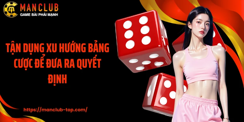 Tận dụng xu hướng bảng cược để đưa ra quyết định