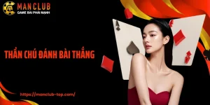 Thần Chú Đánh Bài Thắng Tại Manclub Cho Người Chơi Mới