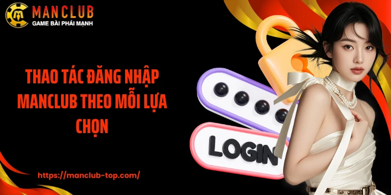 Thao tác đăng nhập ManClub theo mỗi lựa chọn