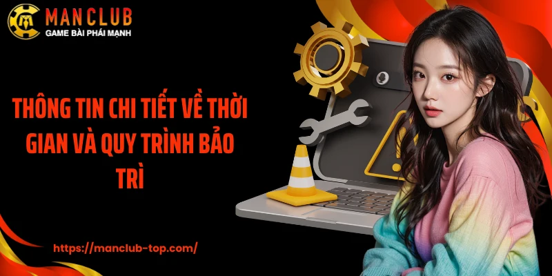 Thông tin chi tiết về thời gian và quy trình bảo trì