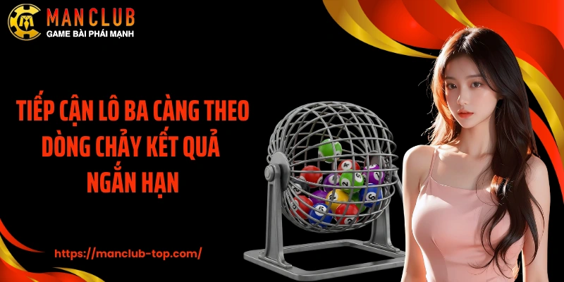 Tiếp cận lô ba càng theo dòng chảy kết quả ngắn hạn