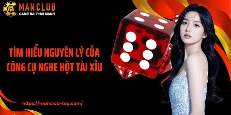 Tìm hiểu nguyên lý của công cụ nghe hột tài xỉu