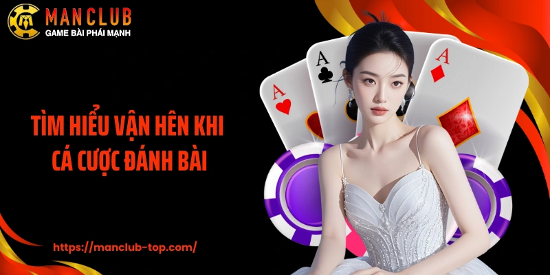 Tìm hiểu vận hên khi cá cược đánh bài