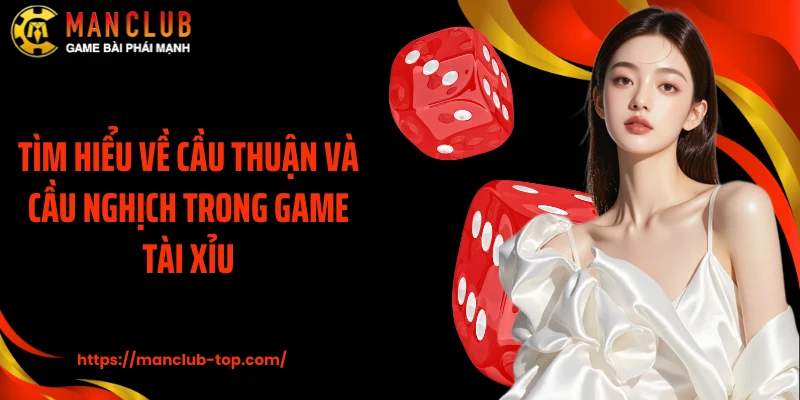 Tìm hiểu về cầu thuận và cầu nghịch trong game tài xỉu