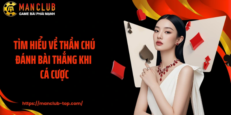 Tìm hiểu về thần chú đánh bài thắng khi cá cược