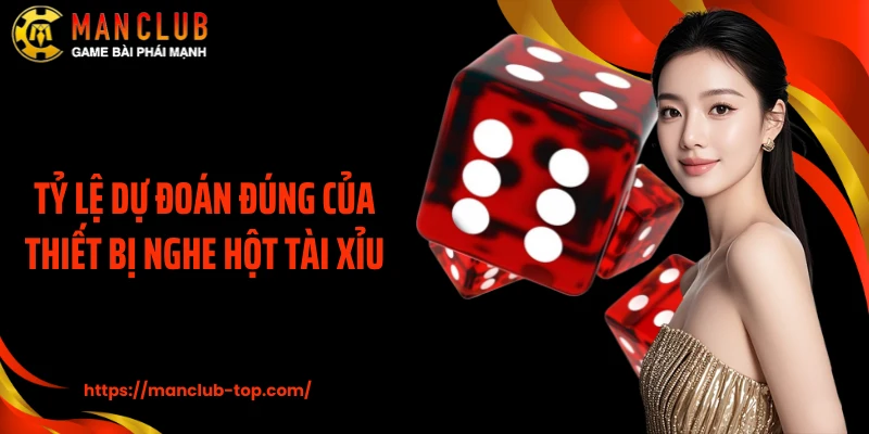 Tỷ lệ dự đoán đúng của thiết bị nghe hột tài xỉu