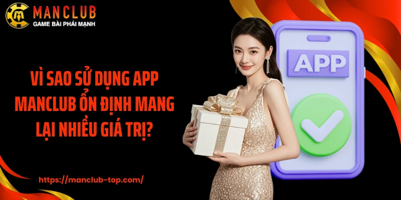 Vì sao sử dụng app Manclub ổn định mang lại nhiều giá trị?